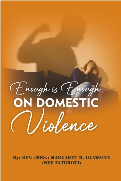 Enough is Enough on Domestic Violence by Pastor Margaret Olawaiye and Co- Authored by Dr. Ibukun Odutola